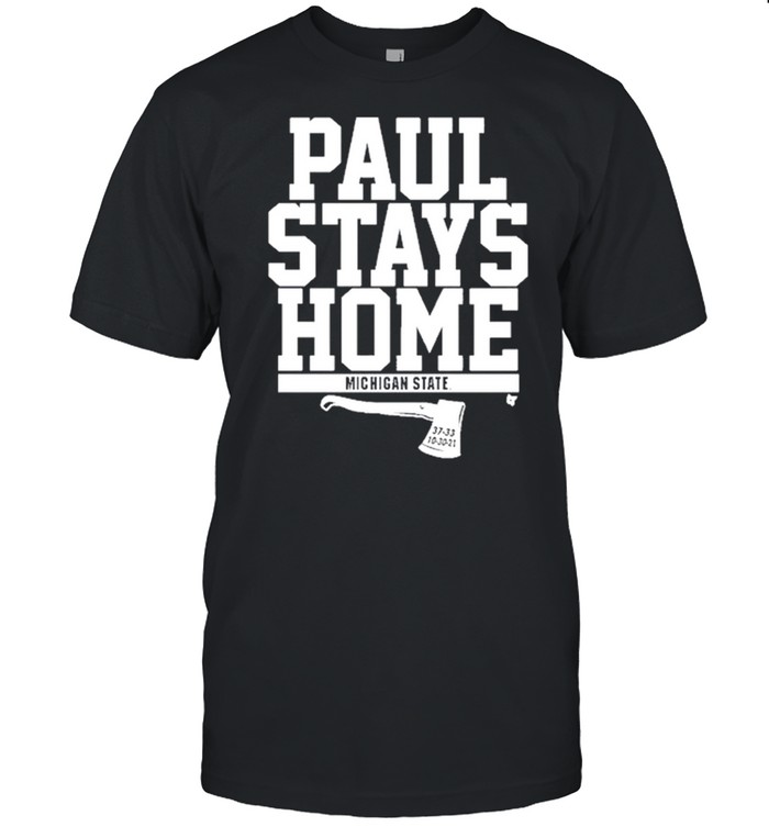 paul Stays Home Michigan State shirt