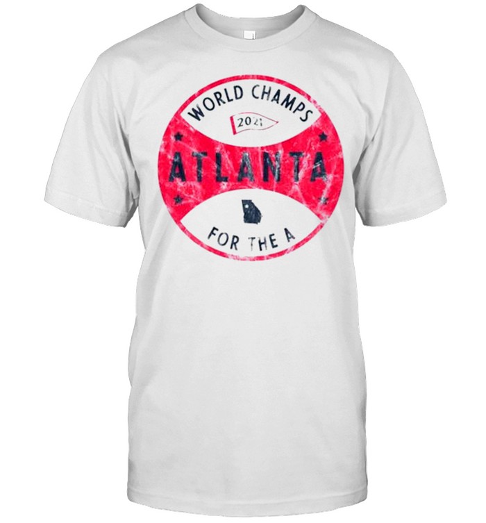 Atlanta Braves 2021 World Champs For The A shirt
