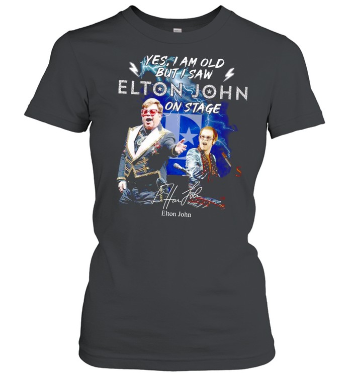 Yes i am old but i saw elton john on stage shirt Classic Women's T-shirt
