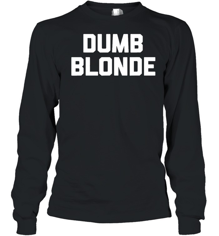 dumb Blonde Long Sleeved T-shirt
