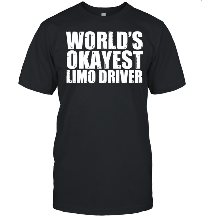 Limousinenfahrer World’s Okayest Lustig Shirt