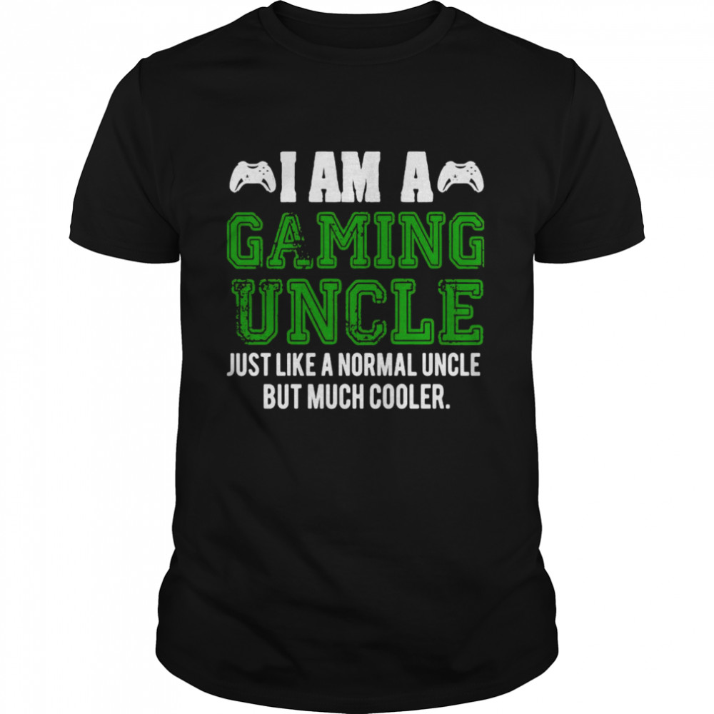 I Am A Gaming Uncle Video Gamer Gifts Video Game Uncle Shirt