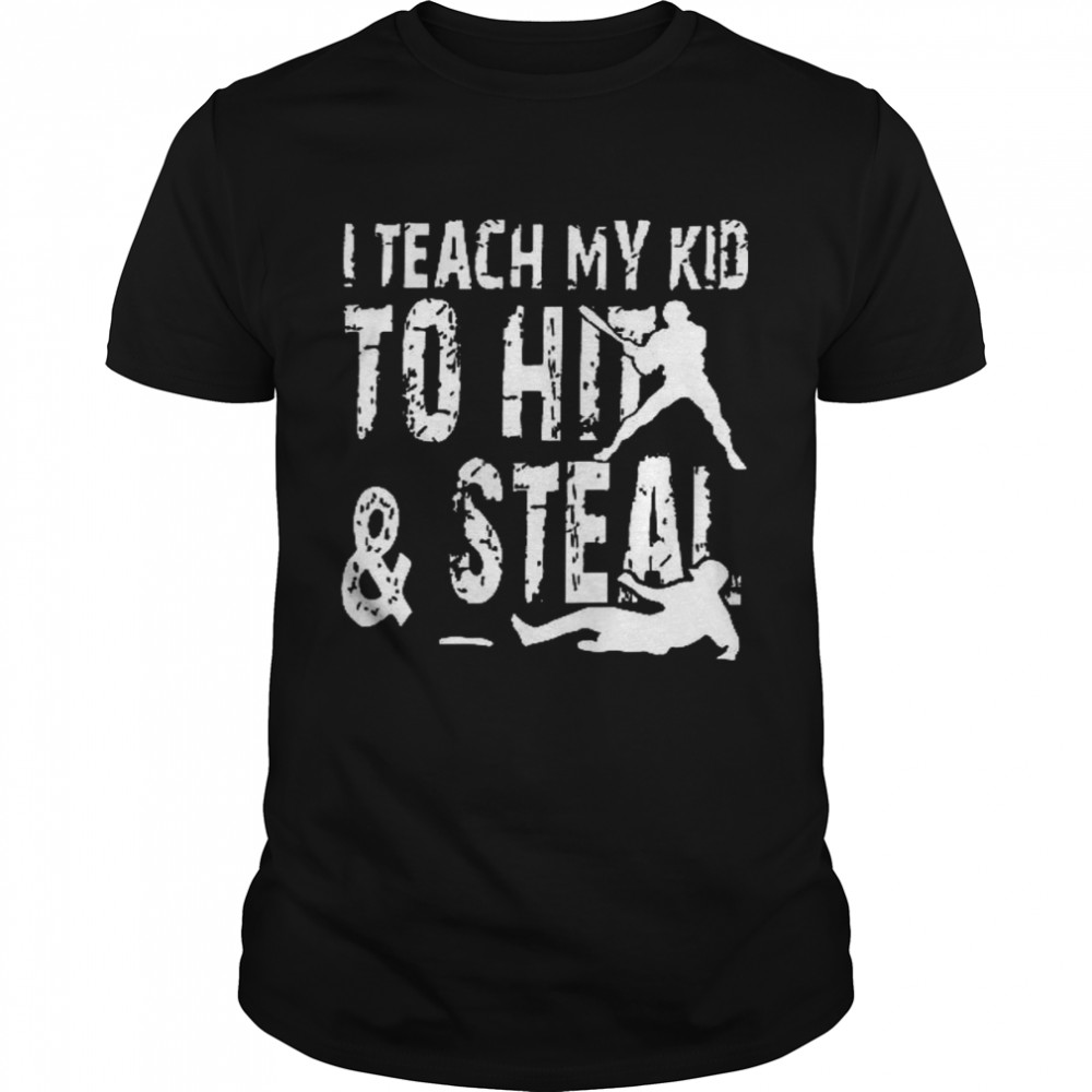 I teach my kid to hit and steal shirt