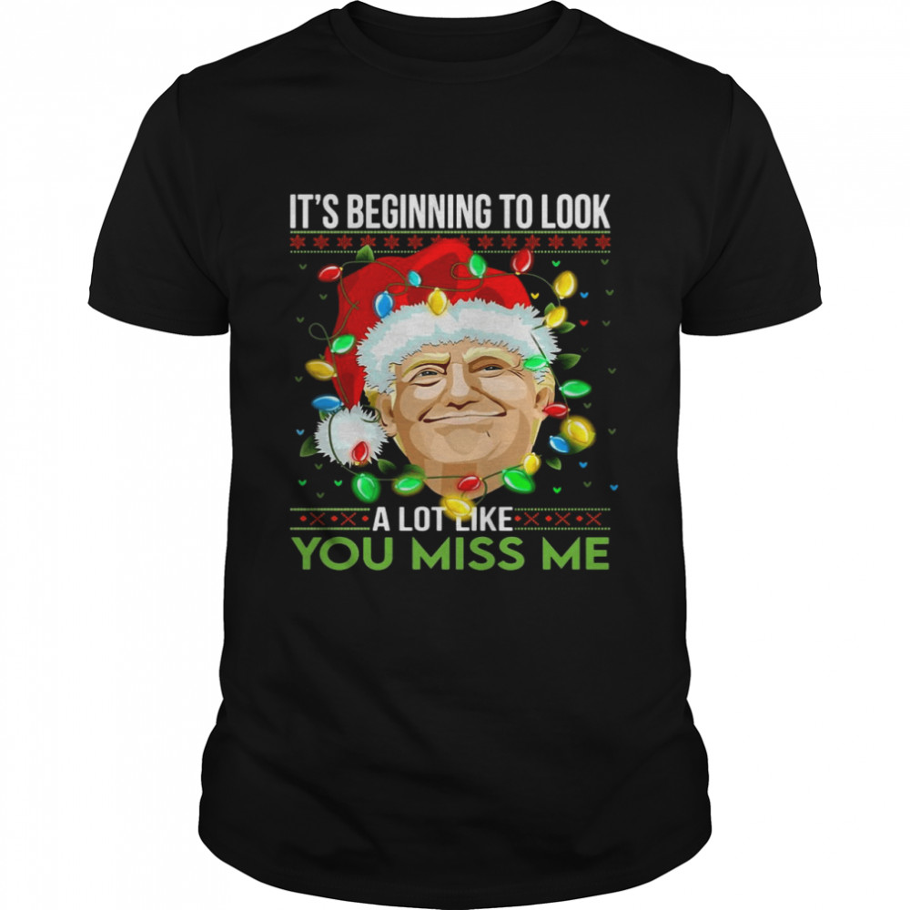 Santa Trump It’s Beginning To Look A Lot Like You Miss Me Christmas Sweater T-shirt Classic Men's T-shirt