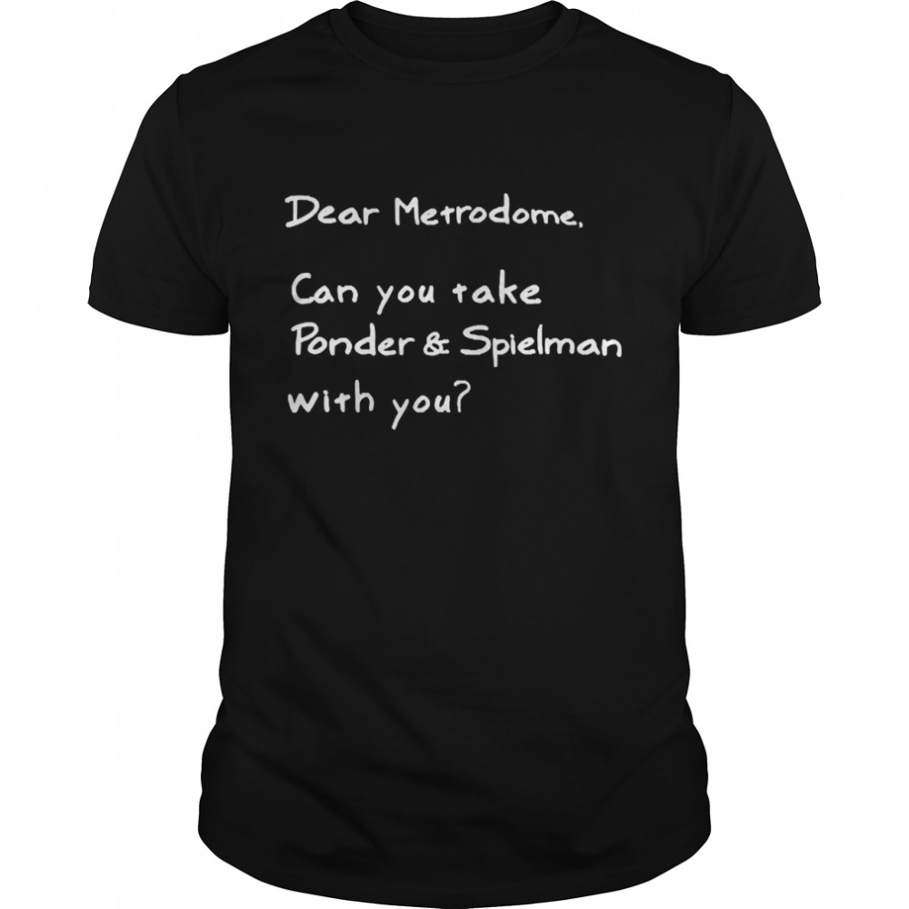 Dear Metrodome Can You Take Ponder And Spielman With You T-shirt Classic Men's T-shirt