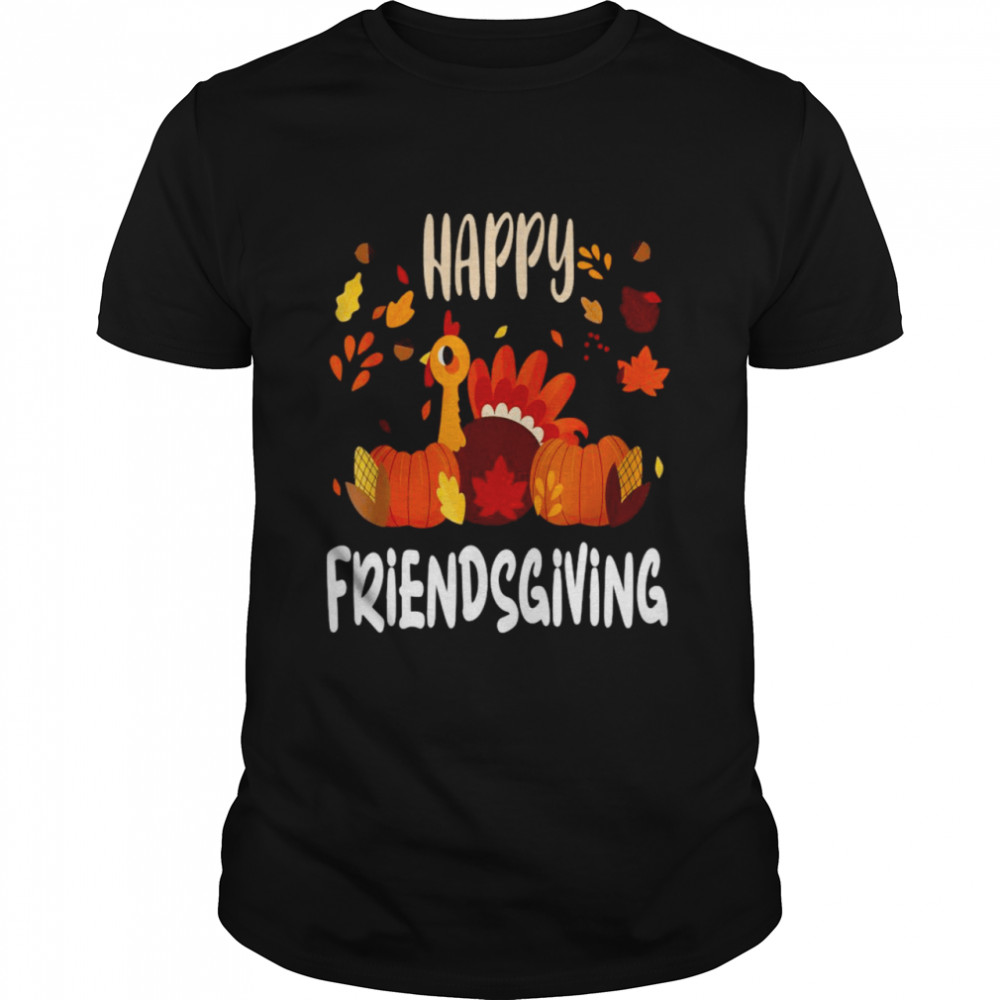 Happy Friendsgiving Thanksgiving Turkey Design Fall Adults Shirt