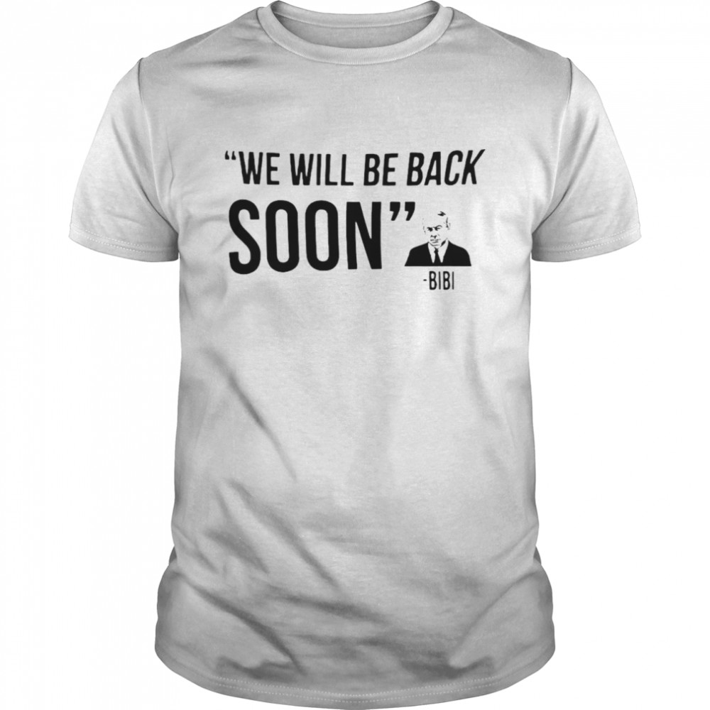 Premium Bibi We Will Be Back Soon T-shirt