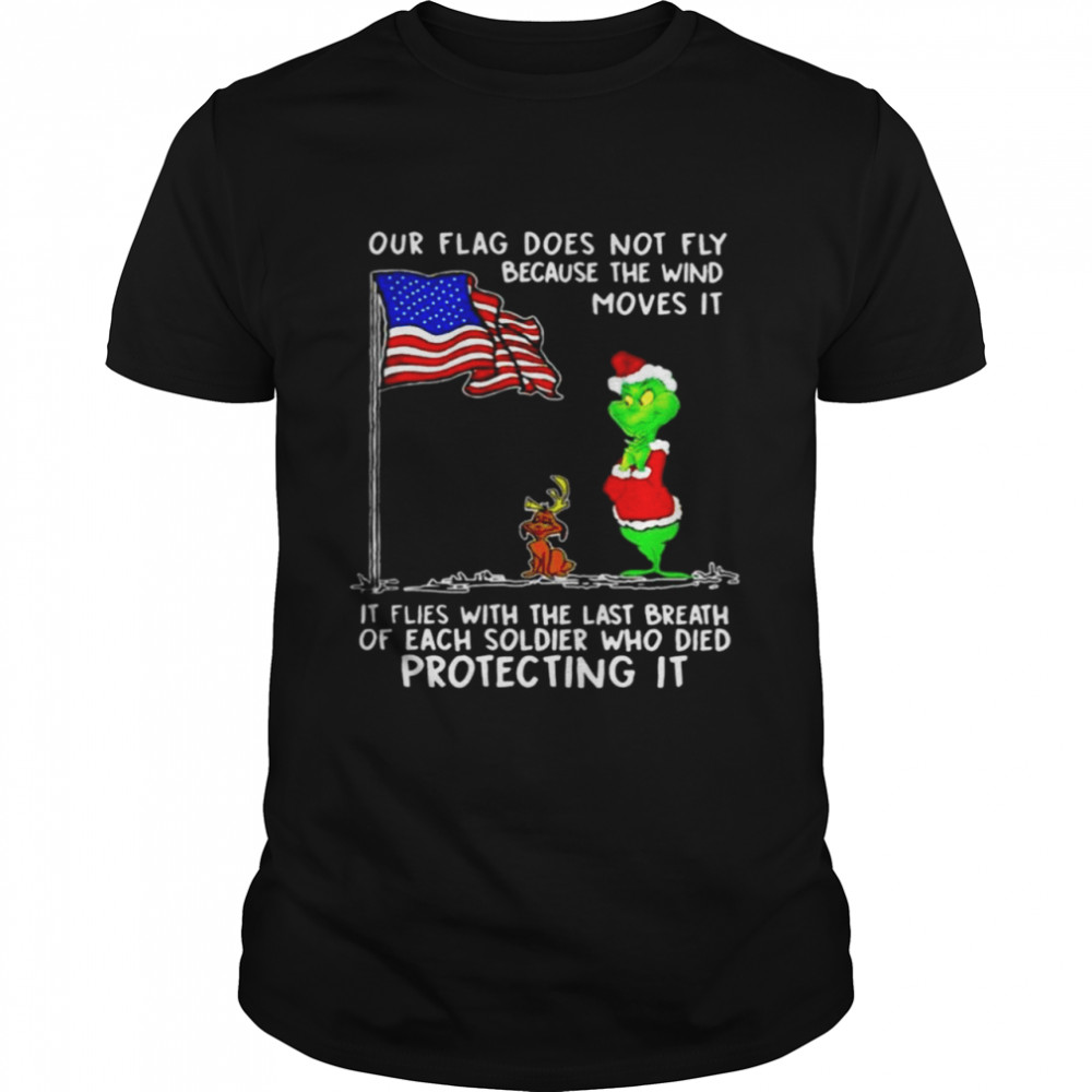 Santa Grinch and Max Dog USA our flag does not fly because the wind moves it Christmas shirt