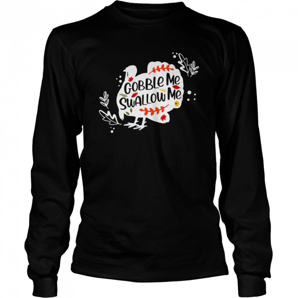 Gobble Me Swallow Me Long Sleeved T-shirt