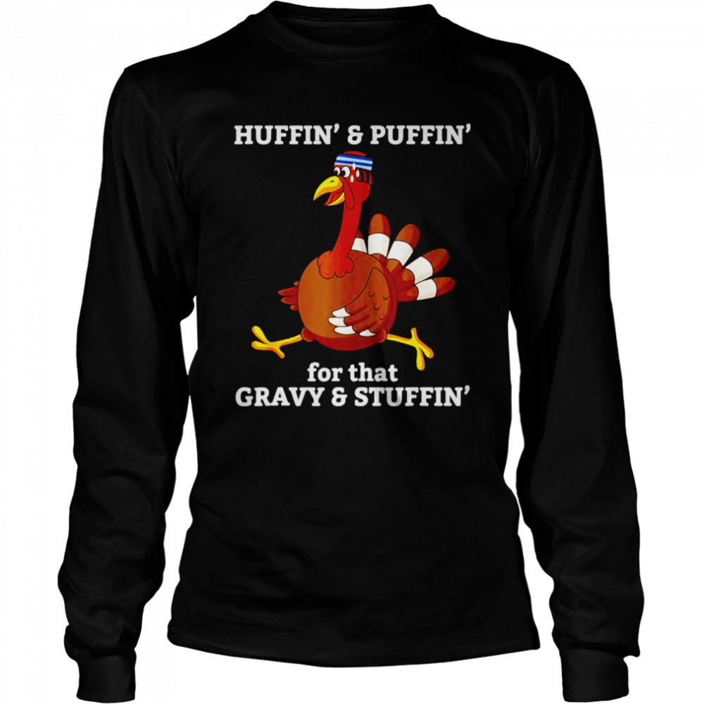 Huffin’ And Puffin’ For That Gravy And Stuffin’ Long Sleeved T-shirt