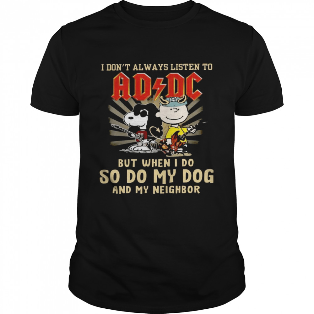 I don’t always listen to ad and dc but when i do so do my dog and my neighbor shirt Classic Men's T-shirt