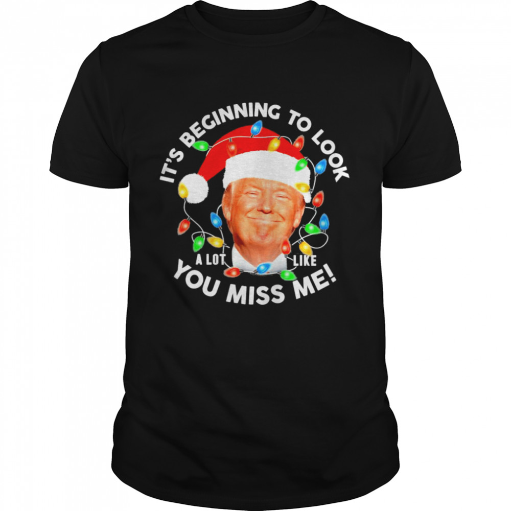 Its Beginning To Look A Lot Like You Miss Me Trump Christmas  Classic Men's T-shirt