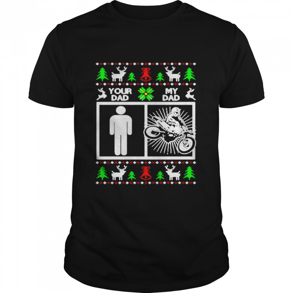 Your dad my dad motocross Christmas Sweater T-shirt