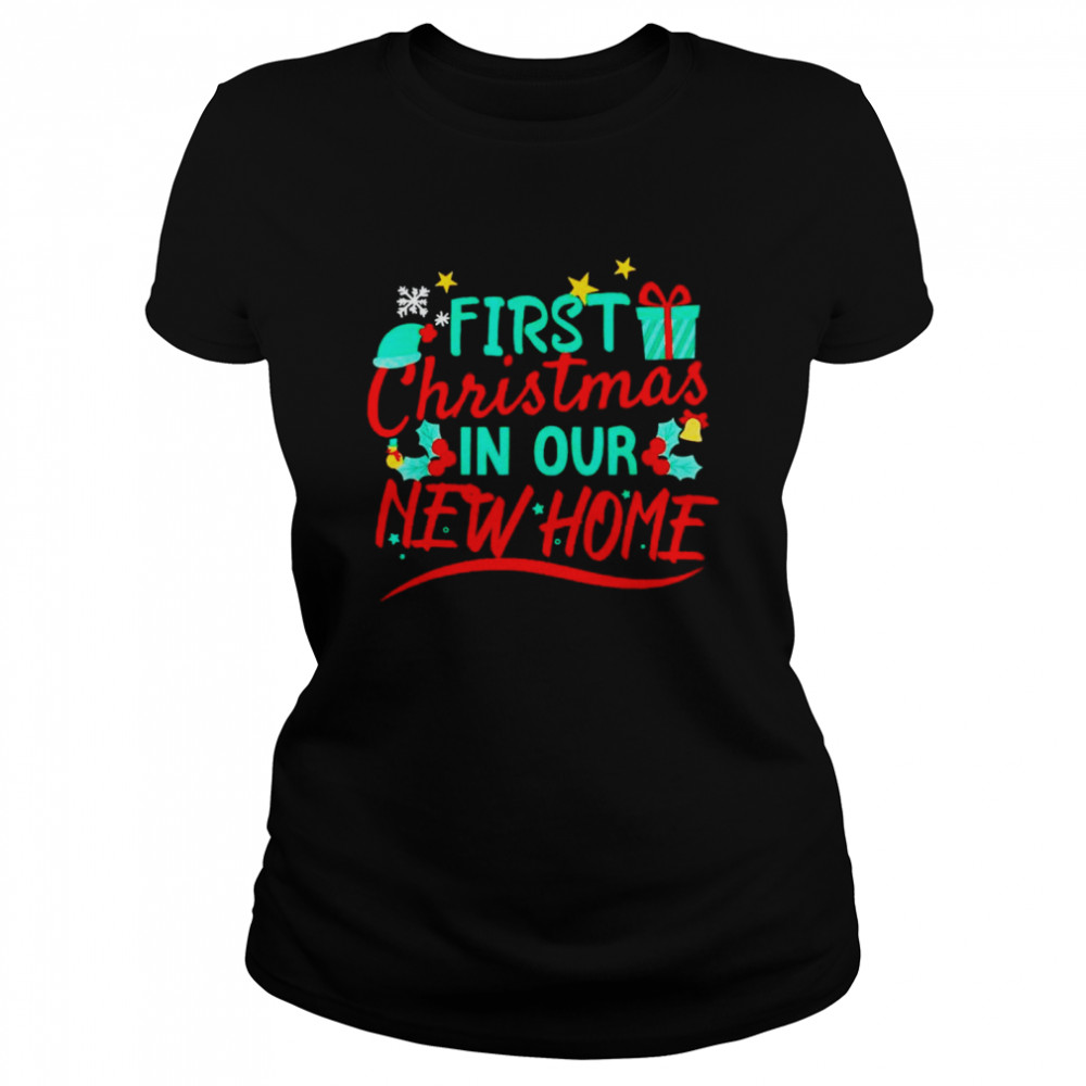 first Christmas in our new home shirt Classic Women's T-shirt