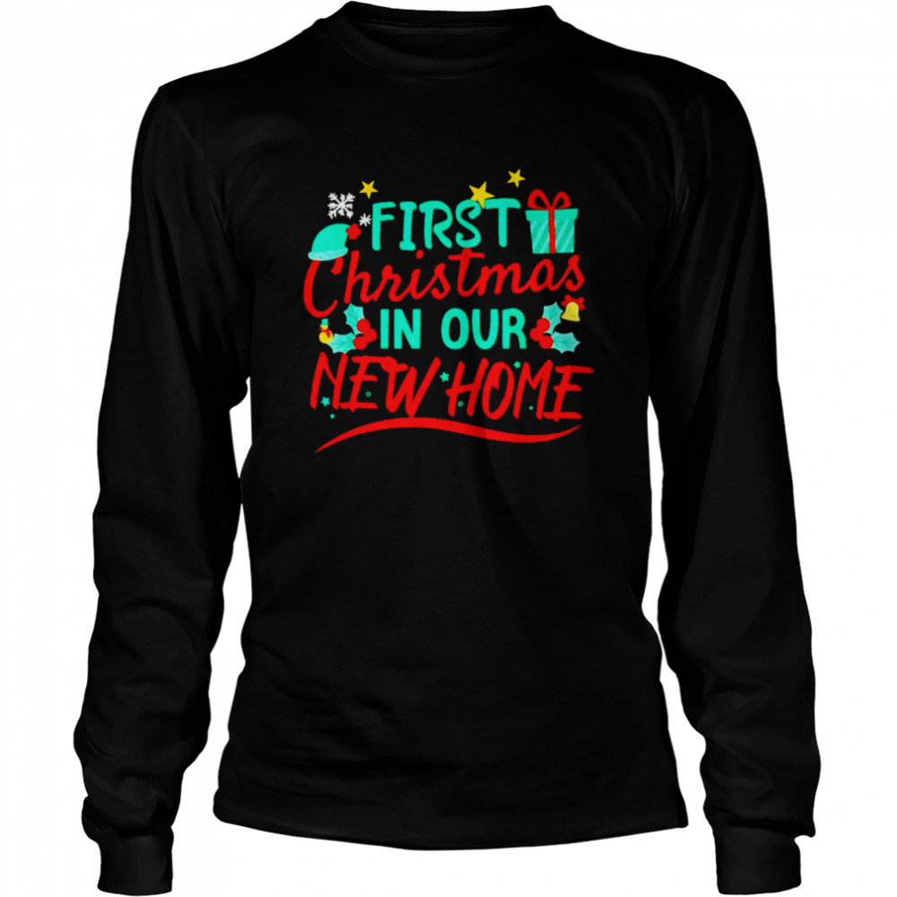first Christmas in our new home shirt Long Sleeved T-shirt