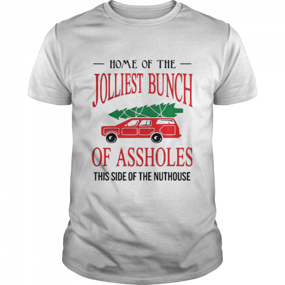 Home of the jolliest bunch of assholes this side of the nuthouse shirt Classic Men's T-shirt