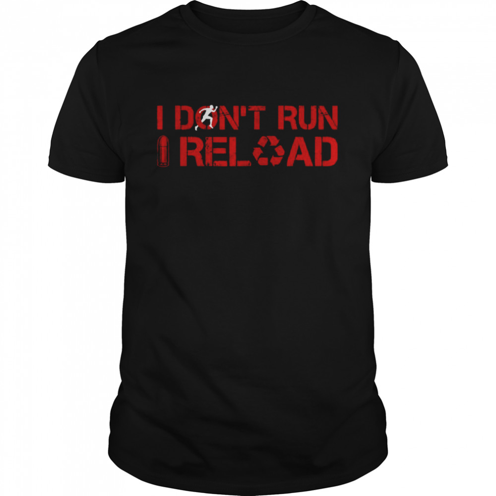 I Don’t Run I Reload Sarcastic Saying  Classic Men's T-shirt