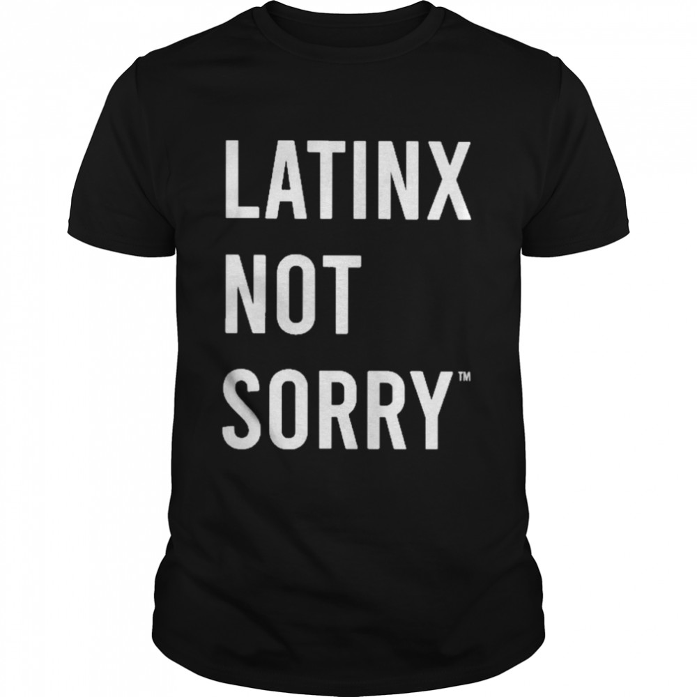 jess minnick latinx not sorry shirt