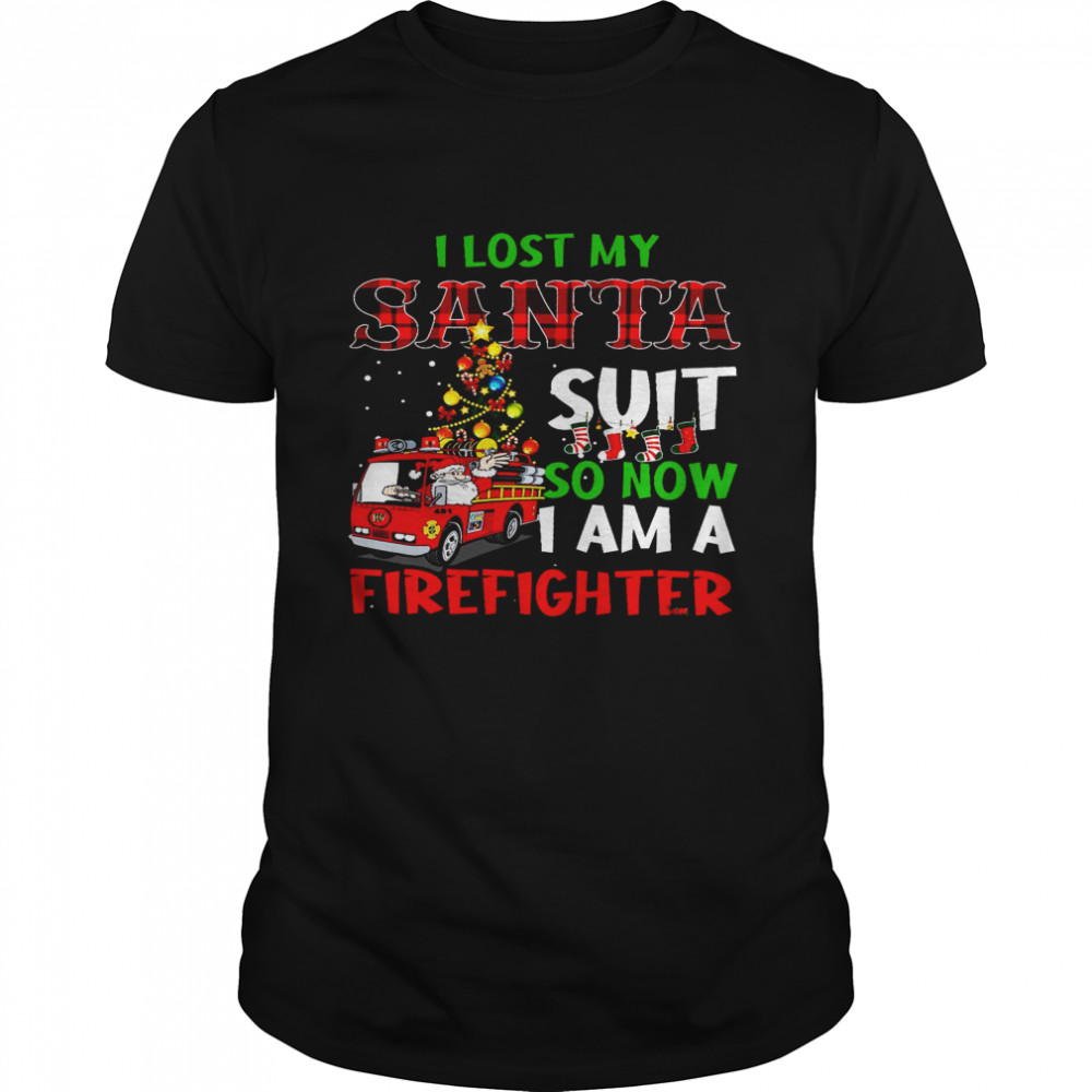 I Lost My Santa Suit So Now I Am A Firefighter  Classic Men's T-shirt