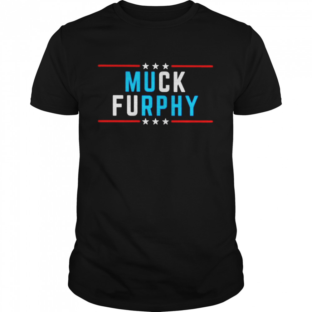 Muck Furphy Fuck Murphy shirt