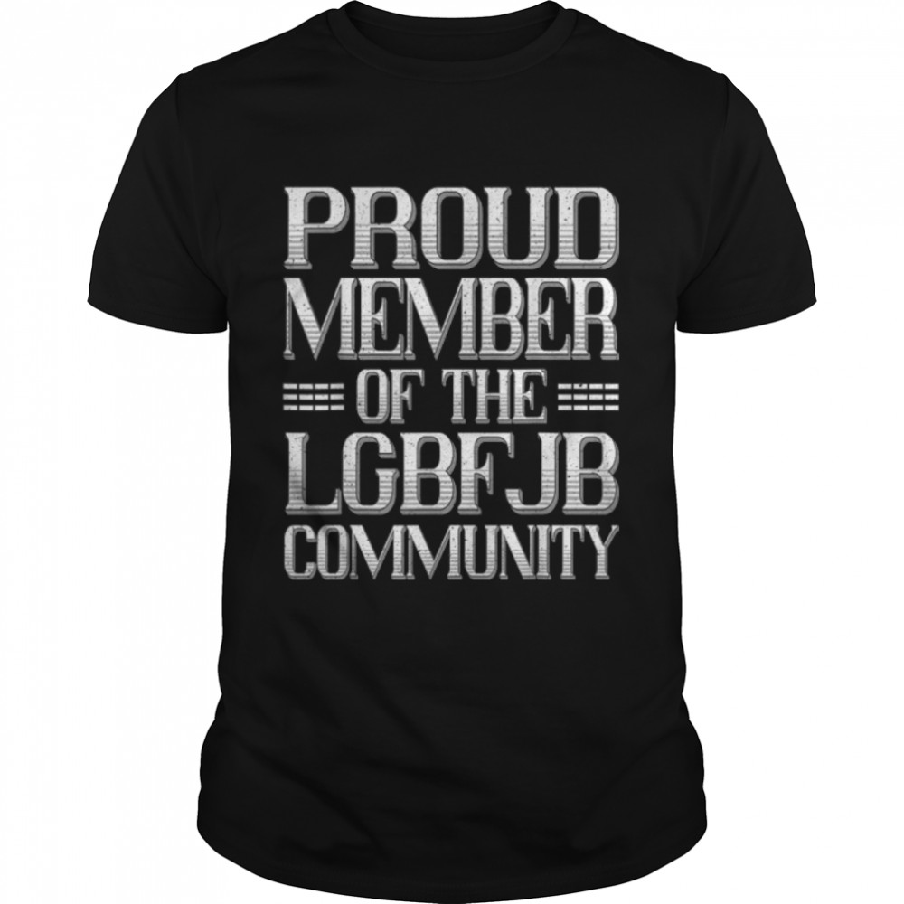Proud Member Of LGBFJB Community, Funny Anti Biden T- B09KS9V8X5 Classic Men's T-shirt