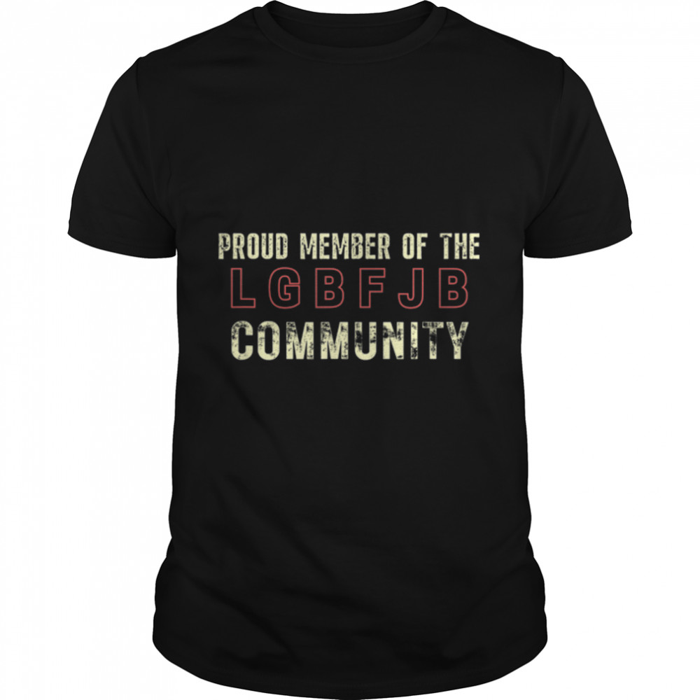Proud Member Of The LGBFJB Community Anti Liberal Meme T-Shirt B09KS5PZC6