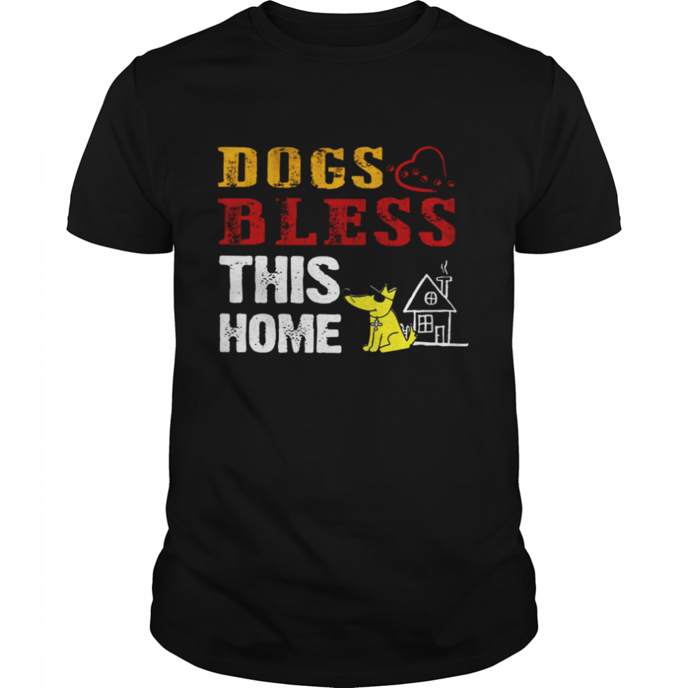 Dogs Bless This Home Shirt