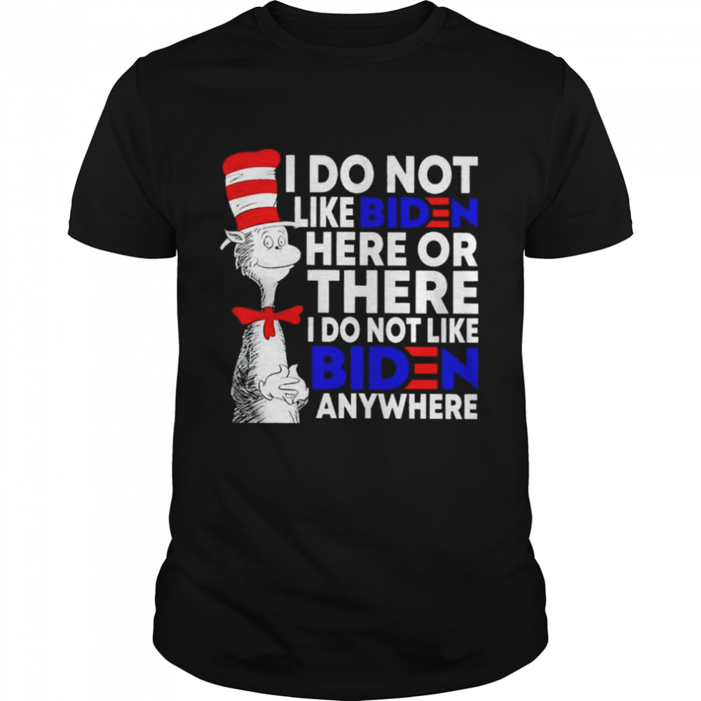 Dr Seuss I do not like Biden here or there I do not like Biden anywhere shirt Classic Men's T-shirt