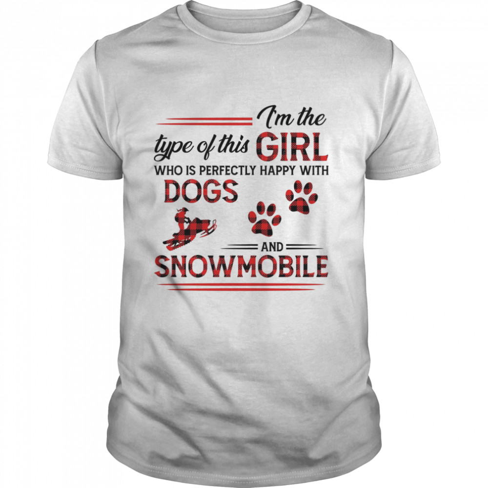 I’m The Type Of This Girl Who Is Perfectly Happy With Dogs And Snowmobile  Classic Men's T-shirt