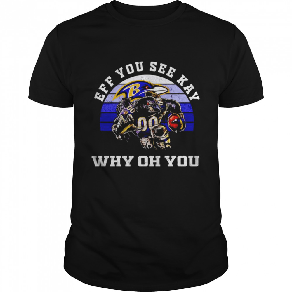 Awesome baltimore Ravens eff you see kay why oh you shirt