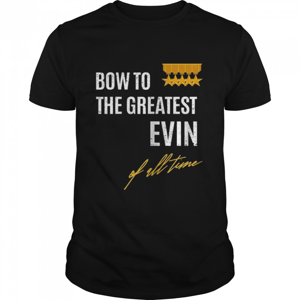 Bow To The Greatest Evin Of All Time First Given Name  Classic Men's T-shirt
