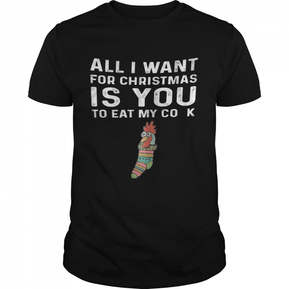 All i want for christmas is you to eat my cook shirt