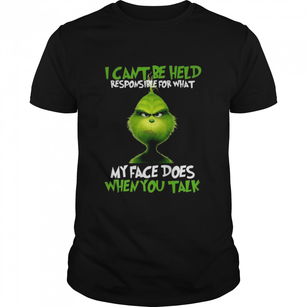 The Grinch I can’t be held responsible for what my face does when you talk shirt Classic Men's T-shirt