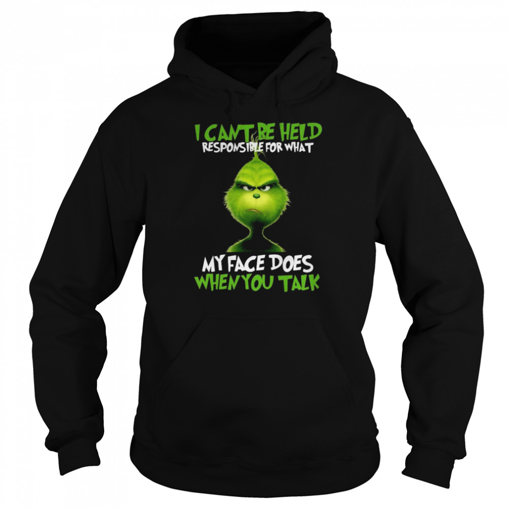 The Grinch I can’t be held responsible for what my face does when you talk shirt Unisex Hoodie