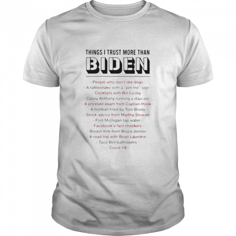 Things I trust more than Biden people who don’t like dogs a rattlesnake shirt
