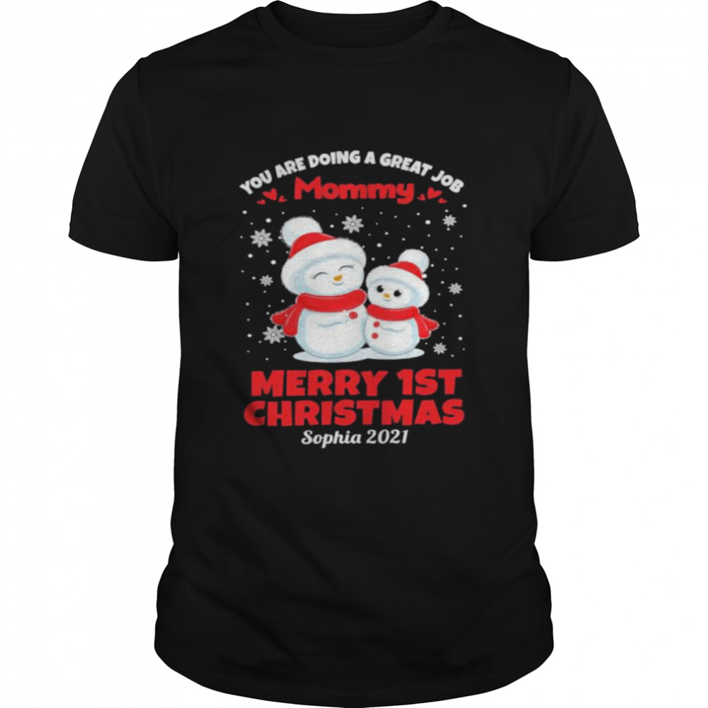 You are Doing a great job mommy merry 1st Christmas sophia 2021 SweaterYou are Doing a great job mommy merry 1st Christmas sophia 2021 shirt Classic Men's T-shirt