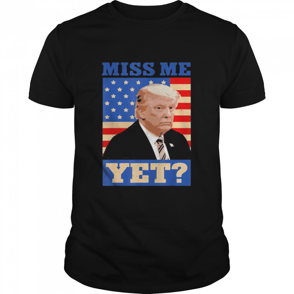 Cool 2024 Donald Trump Miss Me Yet Funny T- Classic Men's T-shirt