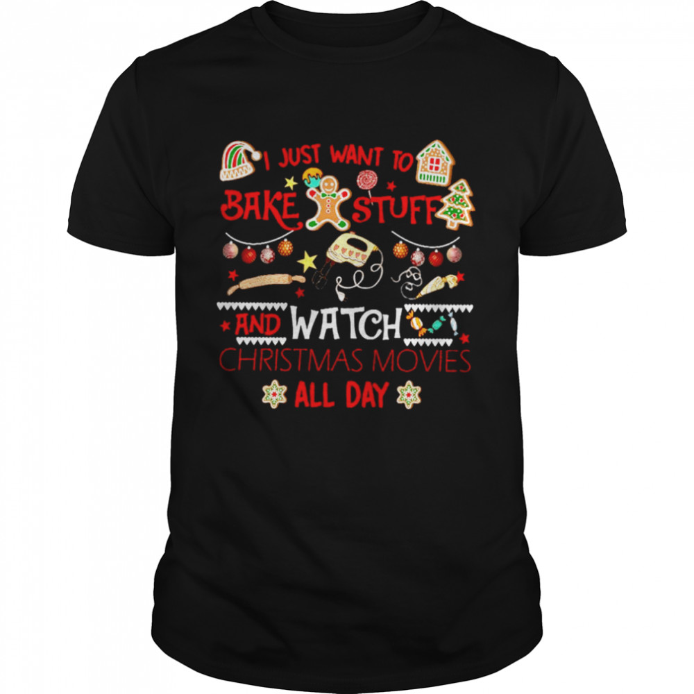 I just want to bake stuff and watch christmas movies all day shirt Classic Men's T-shirt
