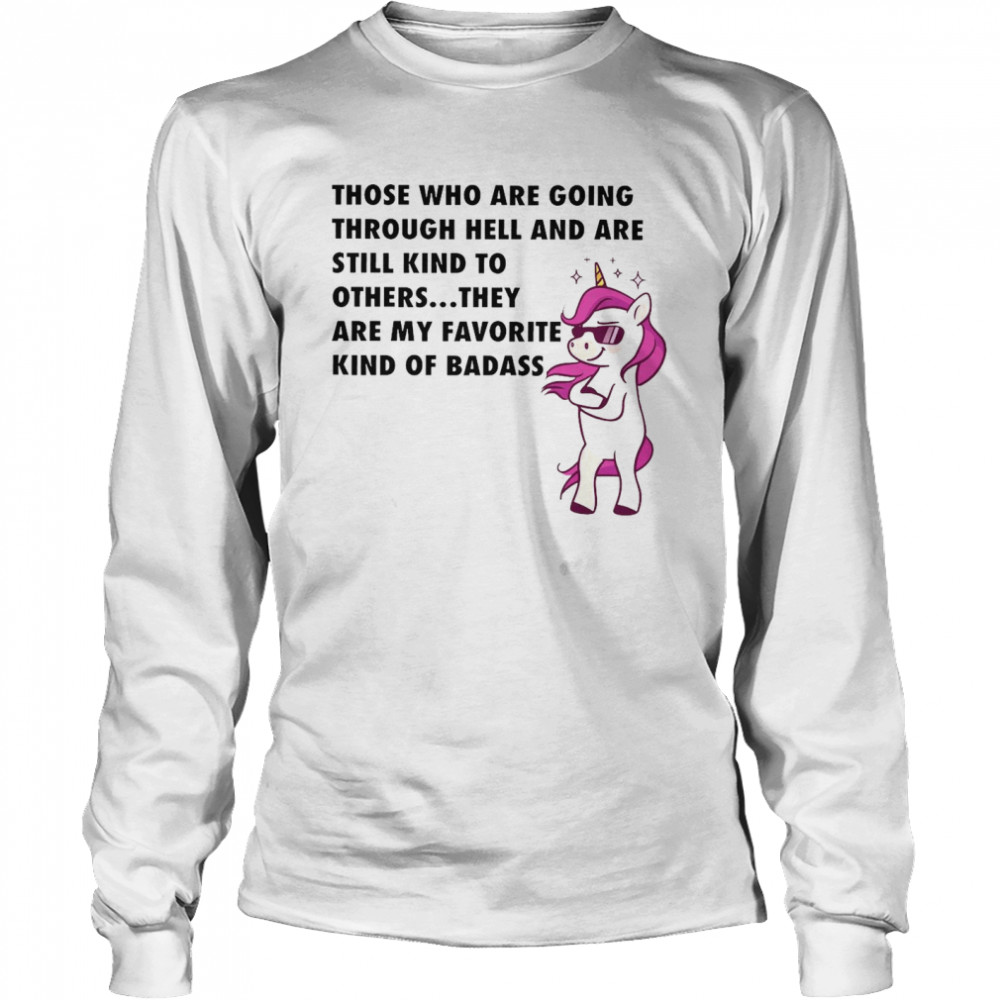 Unicorn Those Who Are Going Through Hell And Are Still Kind To Others Long Sleeved T-shirt