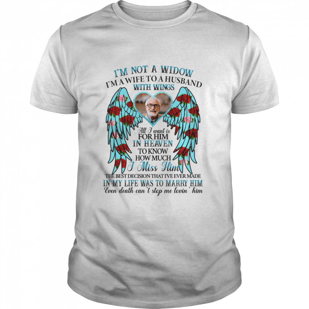I’m not a widow i’m a wife to husband with wings all i want is for him in heaven shirt Classic Men's T-shirt