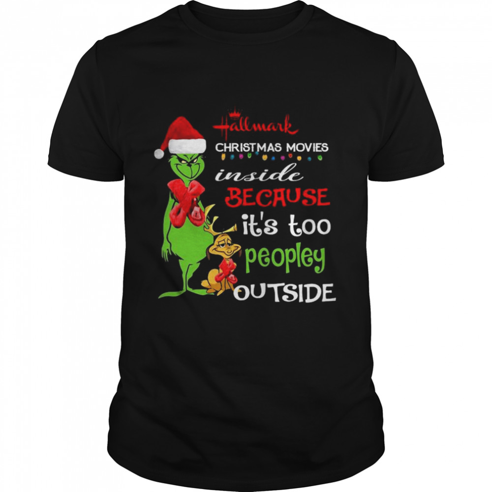 Santa Grinch Hallmark Christmas movies inside because it’s too peopley outside Christmas shirt