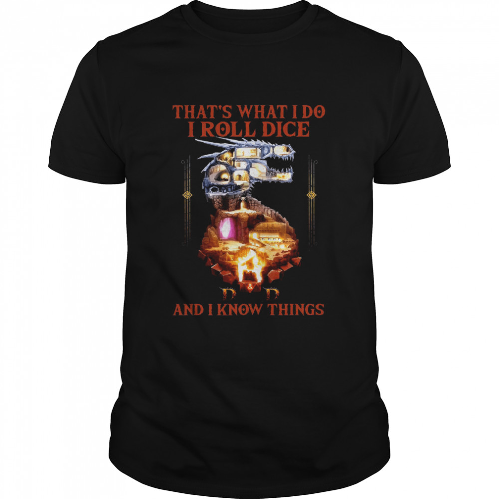 That’s What I Do I Roll Dice And I Know Things  Classic Men's T-shirt