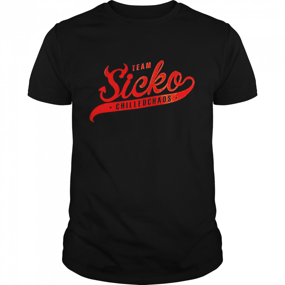 Team Sicko Chilledchaos shirt