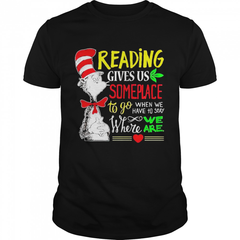 dr Seuss reading gives us someplace to go when we have to stay shirt