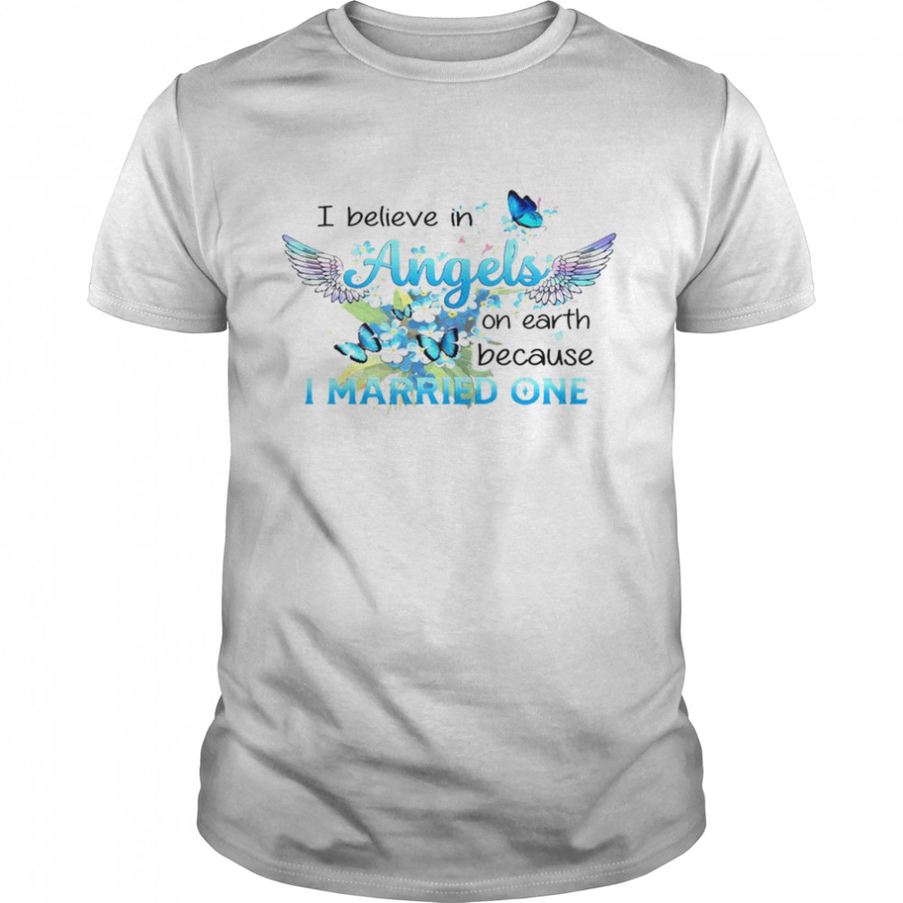 I believe in angels on earth because i married one shirt Classic Men's T-shirt