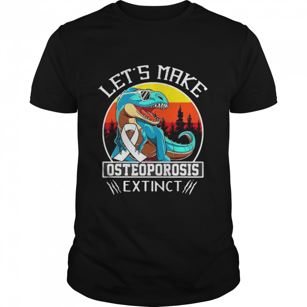 Let’s Make Osteoporosis Extinct Dinosaur Shirt