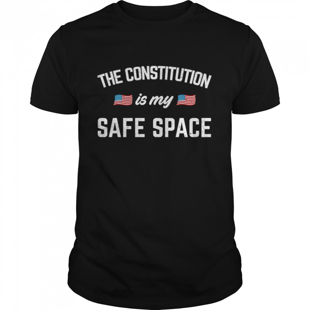 The constitution is my safe space shirt