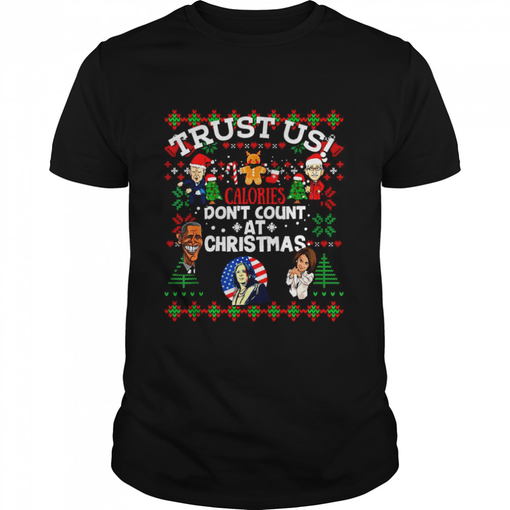 Trust US Calories Don_t Count At Christmas Biden Fauci Obama Pelosi Kammie Sweater  Classic Men's T-shirt