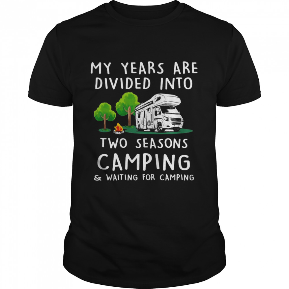 Two Seasons Camping And Waiting For Camping  Classic Men's T-shirt