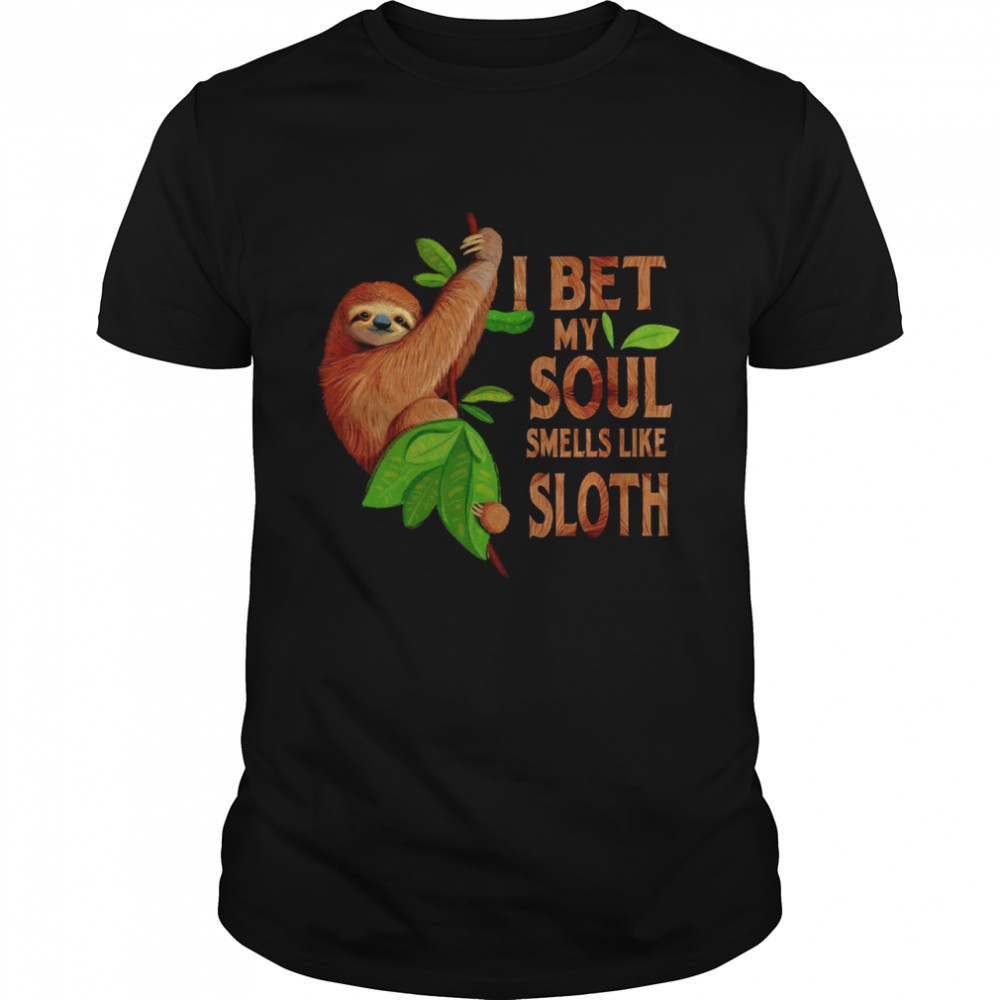 I bet my soul smells like sloth shirt